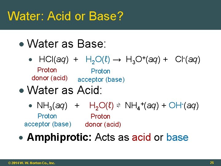 Water: Acid or Base? Water as Base: HCl(aq) + H 2 O(ℓ) → H