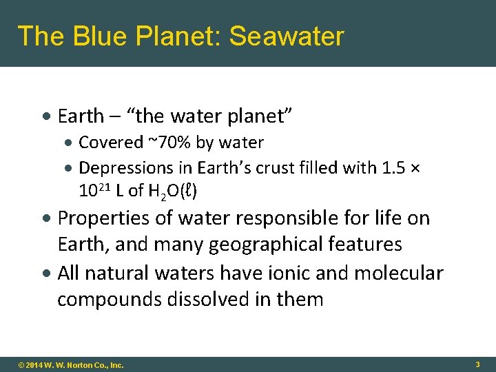 The Blue Planet: Seawater Earth – “the water planet” Covered ~70% by water Depressions