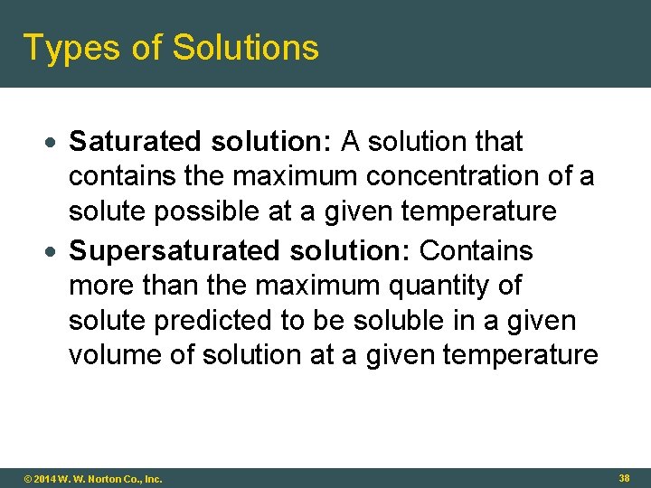 Types of Solutions Saturated solution: A solution that contains the maximum concentration of a