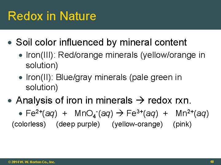 Redox in Nature Soil color influenced by mineral content Iron(III): Red/orange minerals (yellow/orange in