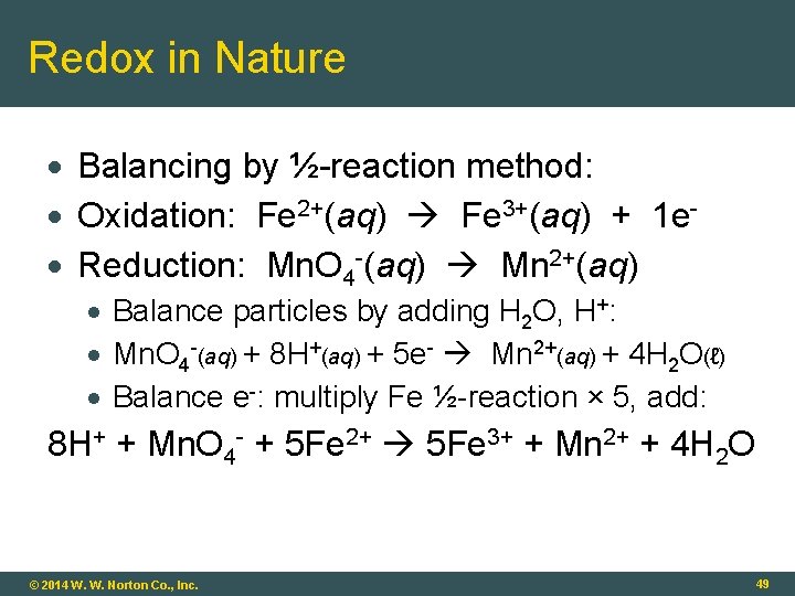 Redox in Nature Balancing by ½-reaction method: Oxidation: Fe 2+(aq) Fe 3+(aq) + 1