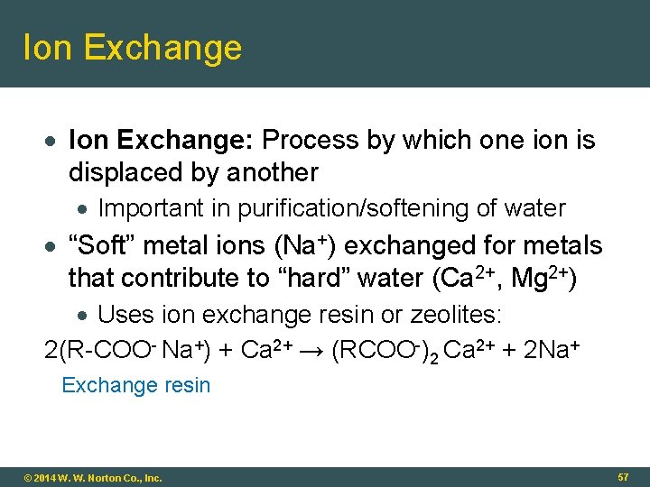 Ion Exchange Ion Exchange: Process by which one ion is displaced by another Important