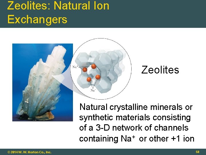 Zeolites: Natural Ion Exchangers Zeolites Natural crystalline minerals or synthetic materials consisting of a