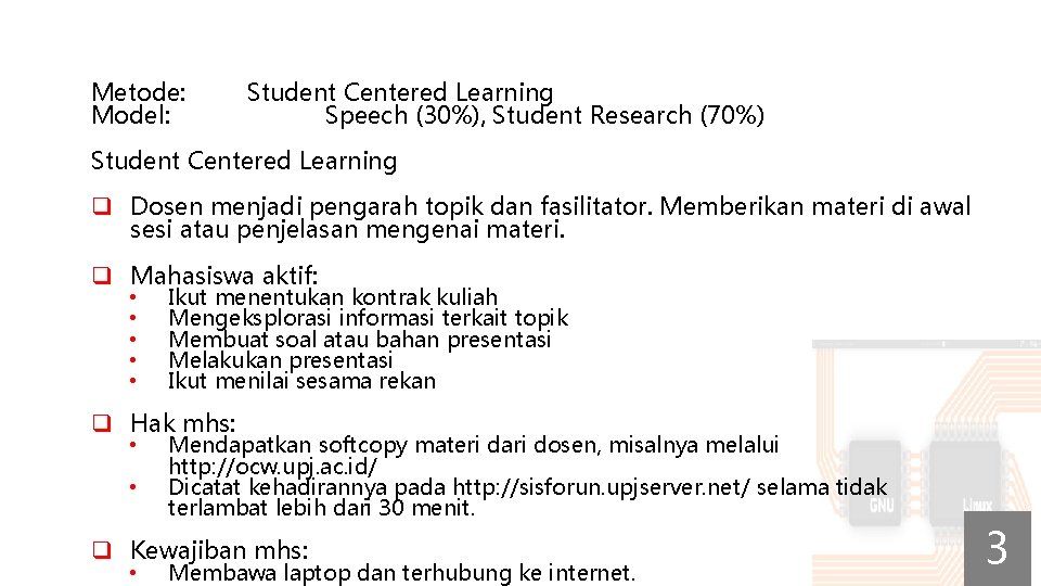 Metode: Model: Student Centered Learning Speech (30%), Student Research (70%) Student Centered Learning q