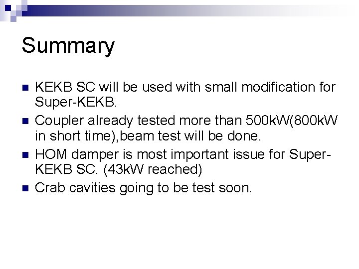 Summary n n KEKB SC will be used with small modification for Super-KEKB. Coupler