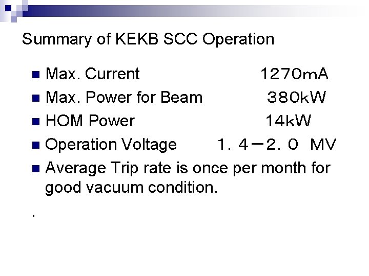 Summary of KEKB SCC Operation Max. Current 1２７０ｍA n Max. Power for Beam ３８０ｋW