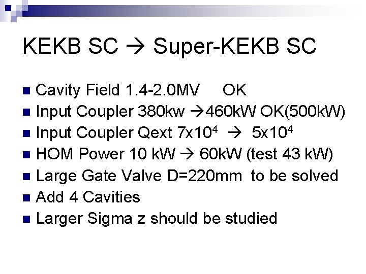 KEKB SC Super-KEKB SC Cavity Field 1. 4 -2. 0 MV OK n Input