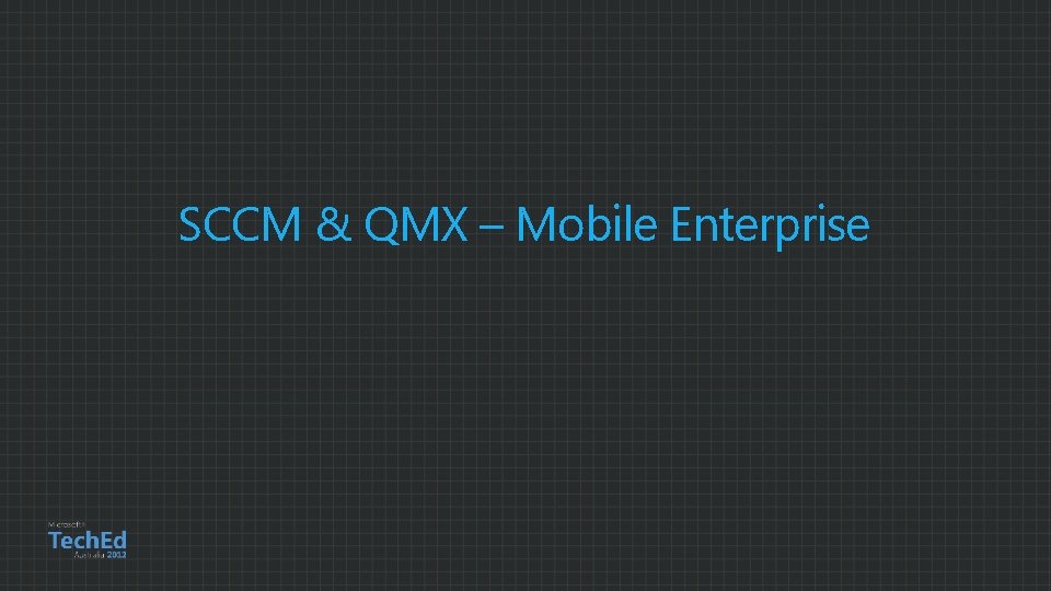 SCCM & QMX – Mobile Enterprise 