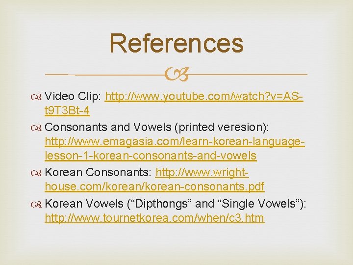 References Video Clip: http: //www. youtube. com/watch? v=ASt 9 T 3 Bt-4 Consonants and