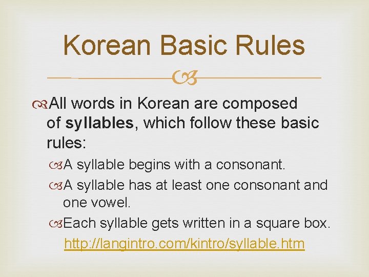 Korean Basic Rules All words in Korean are composed of syllables, which follow these