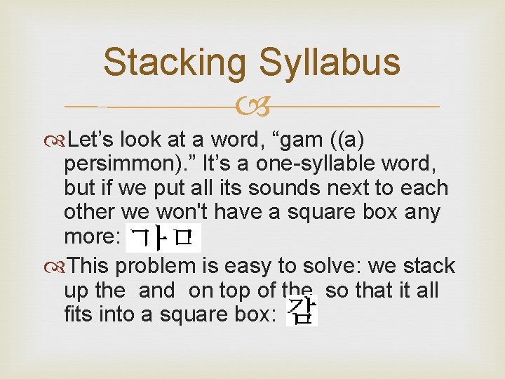 Stacking Syllabus Let’s look at a word, “gam ((a) persimmon). ” It’s a one-syllable