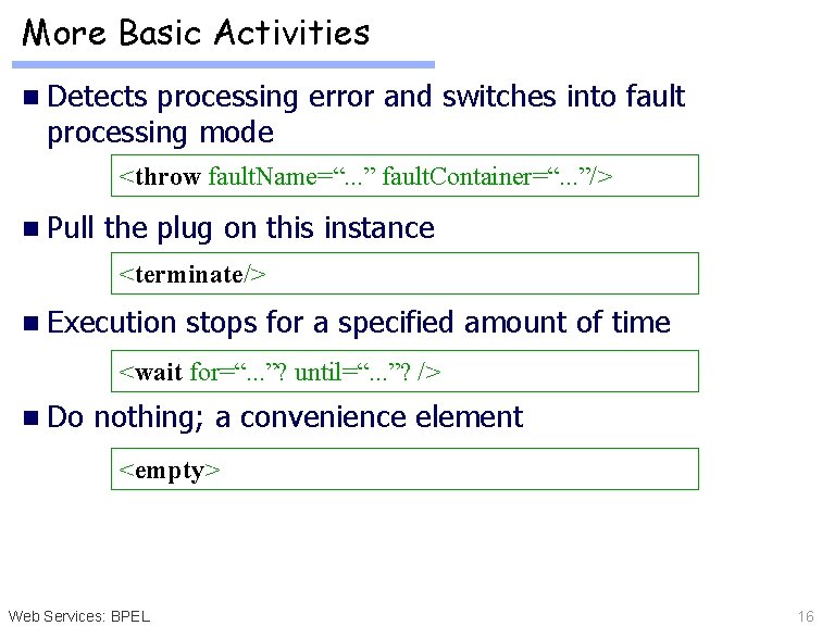 More Basic Activities n Detects processing error and switches into fault processing mode <throw