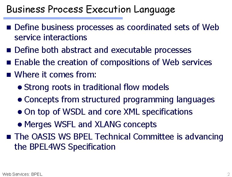 Business Process Execution Language n n n Define business processes as coordinated sets of