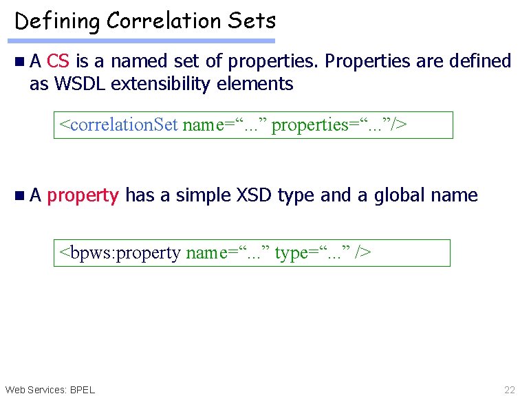 Defining Correlation Sets n. A CS is a named set of properties. Properties are