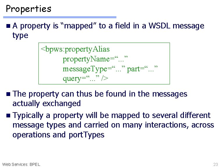 Properties n. A property is “mapped” to a field in a WSDL message type