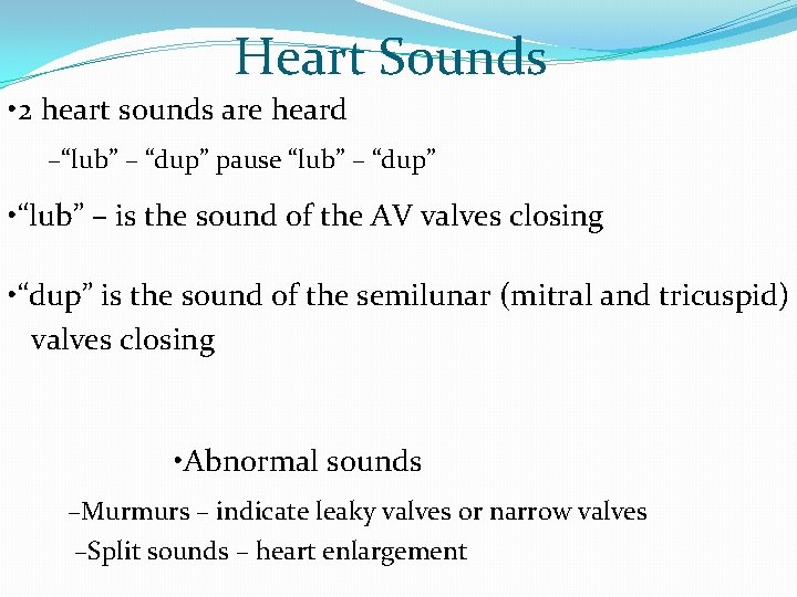 Heart Sounds • 2 heart sounds are heard –“lub” – “dup” pause “lub” –