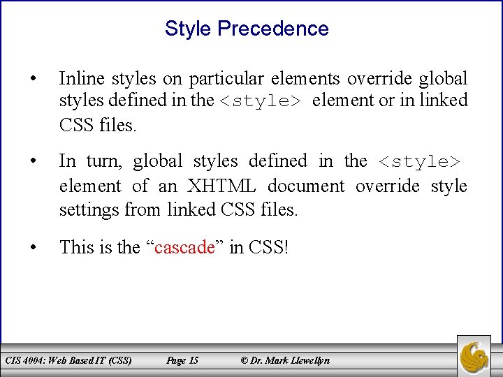 Style Precedence • Inline styles on particular elements override global styles defined in the