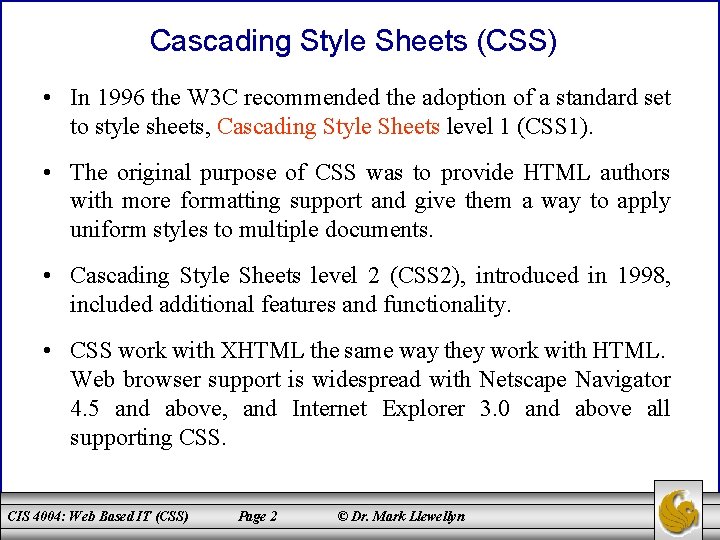 Cascading Style Sheets (CSS) • In 1996 the W 3 C recommended the adoption