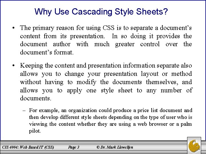 Why Use Cascading Style Sheets? • The primary reason for using CSS is to