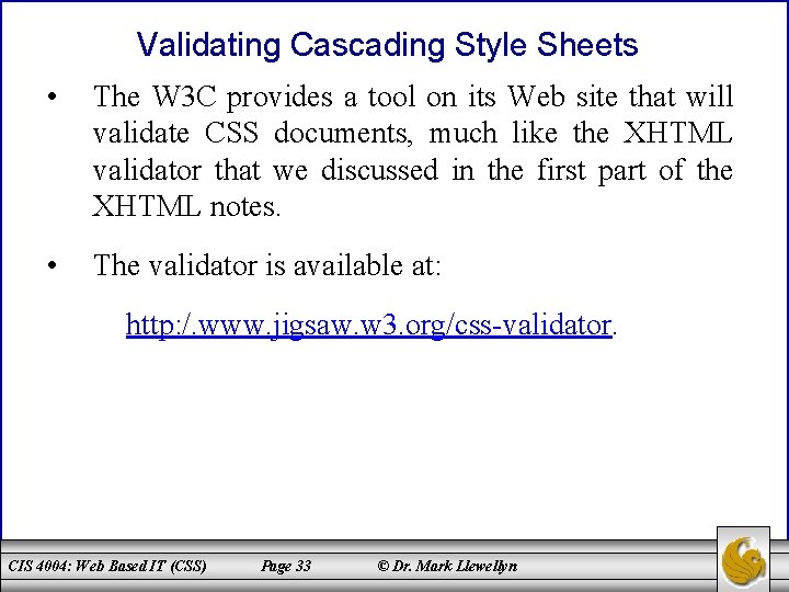 Validating Cascading Style Sheets • The W 3 C provides a tool on its