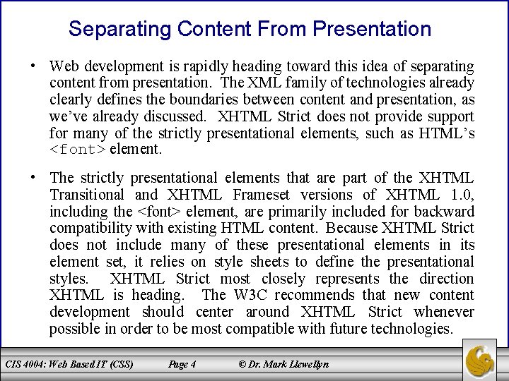 Separating Content From Presentation • Web development is rapidly heading toward this idea of