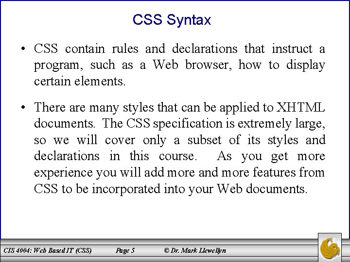 CSS Syntax • CSS contain rules and declarations that instruct a program, such as