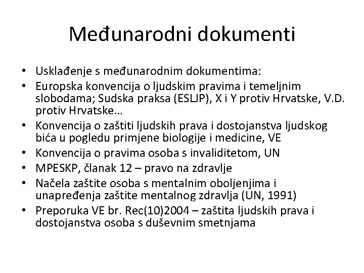 Međunarodni dokumenti • Usklađenje s međunarodnim dokumentima: • Europska konvencija o ljudskim pravima i