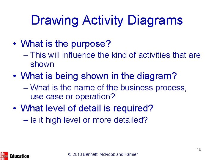 Drawing Activity Diagrams • What is the purpose? – This will influence the kind