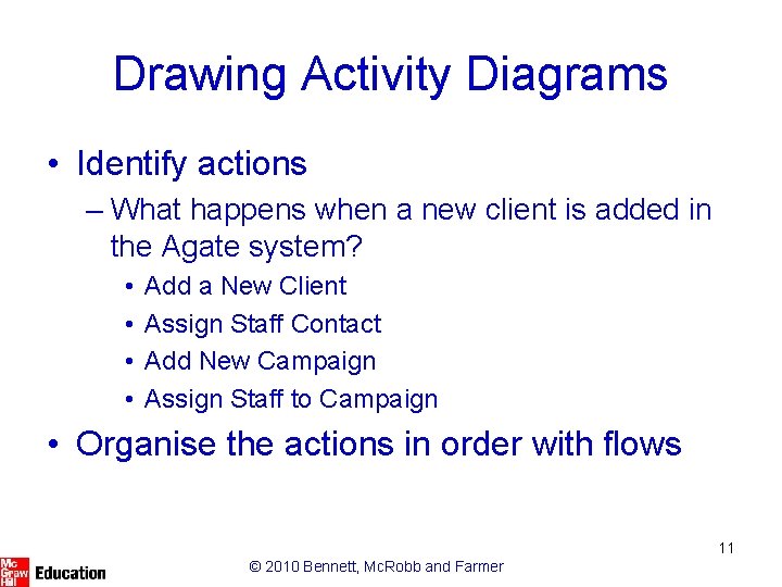 Drawing Activity Diagrams • Identify actions – What happens when a new client is
