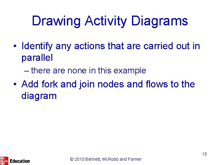 Drawing Activity Diagrams • Identify any actions that are carried out in parallel –