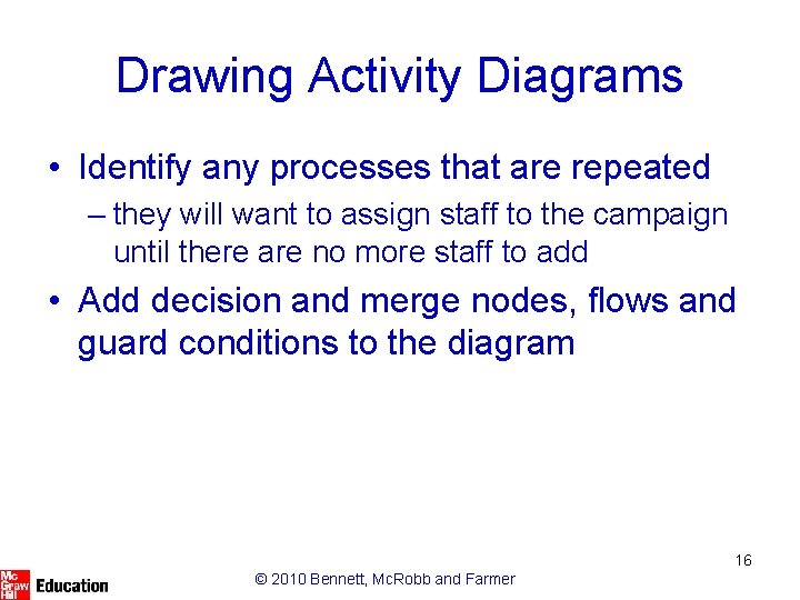 Drawing Activity Diagrams • Identify any processes that are repeated – they will want