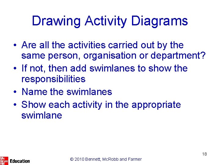 Drawing Activity Diagrams • Are all the activities carried out by the same person,