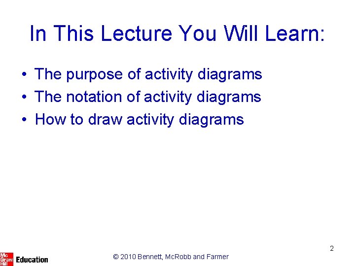 In This Lecture You Will Learn: • The purpose of activity diagrams • The