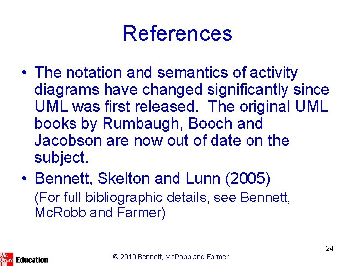 References • The notation and semantics of activity diagrams have changed significantly since UML