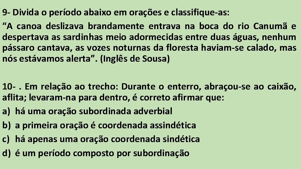 9 - Divida o período abaixo em orações e classifique-as: “A canoa deslizava brandamente 9 - Divida o período abaixo em orações e classifique-as: “A canoa deslizava brandamente