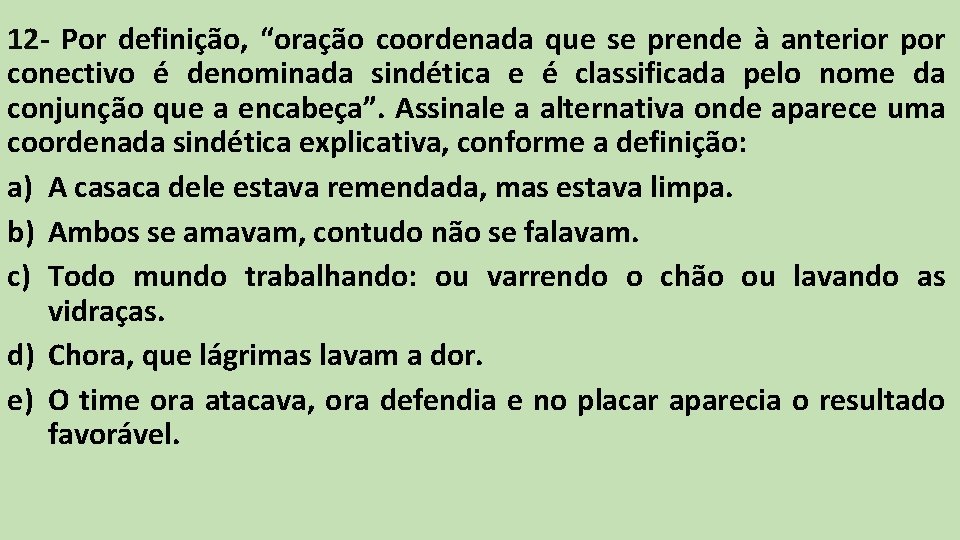 12 - Por definição, “oração coordenada que se prende à anterior por conectivo é 12 - Por definição, “oração coordenada que se prende à anterior por conectivo é