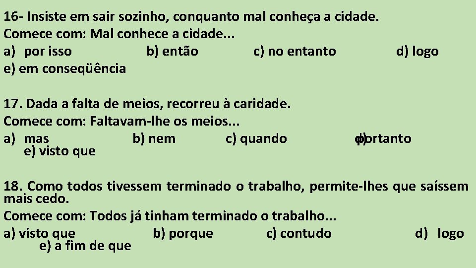 16 - Insiste em sair sozinho, conquanto mal conheça a cidade. Comece com: Mal 16 - Insiste em sair sozinho, conquanto mal conheça a cidade. Comece com: Mal