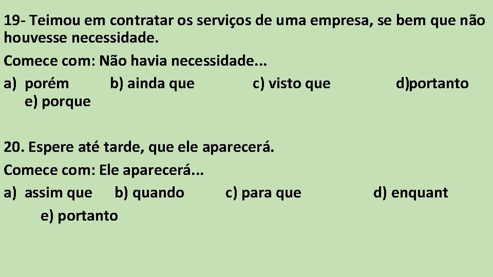 19 - Teimou em contratar os serviços de uma empresa, se bem que não 19 - Teimou em contratar os serviços de uma empresa, se bem que não