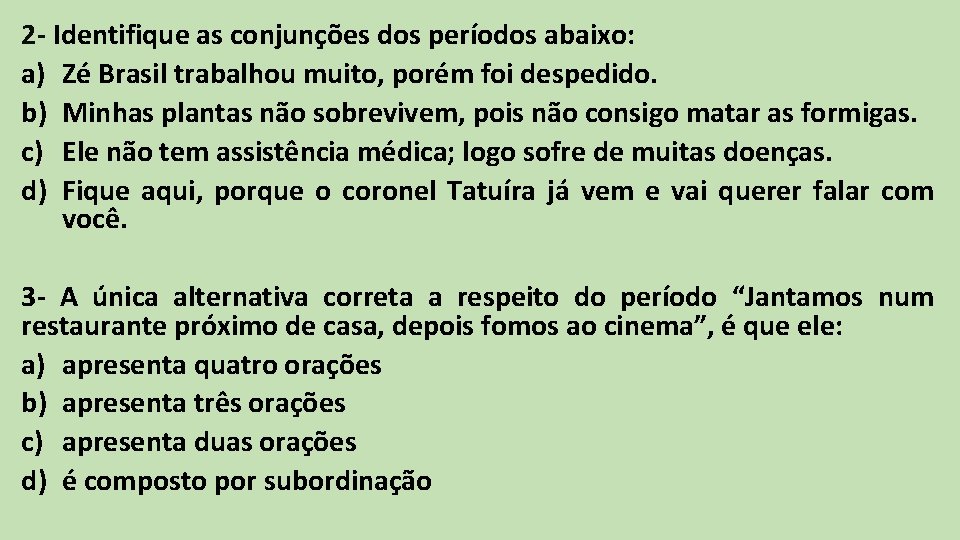 2 - Identifique as conjunções dos períodos abaixo: a) Zé Brasil trabalhou muito, porém 2 - Identifique as conjunções dos períodos abaixo: a) Zé Brasil trabalhou muito, porém