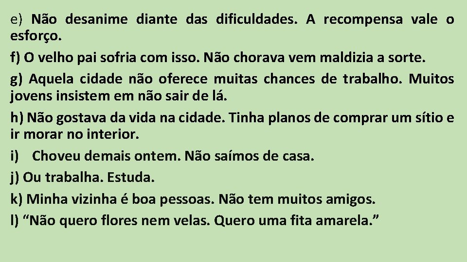 e) Não desanime diante das dificuldades. A recompensa vale o esforço. f) O velho e) Não desanime diante das dificuldades. A recompensa vale o esforço. f) O velho