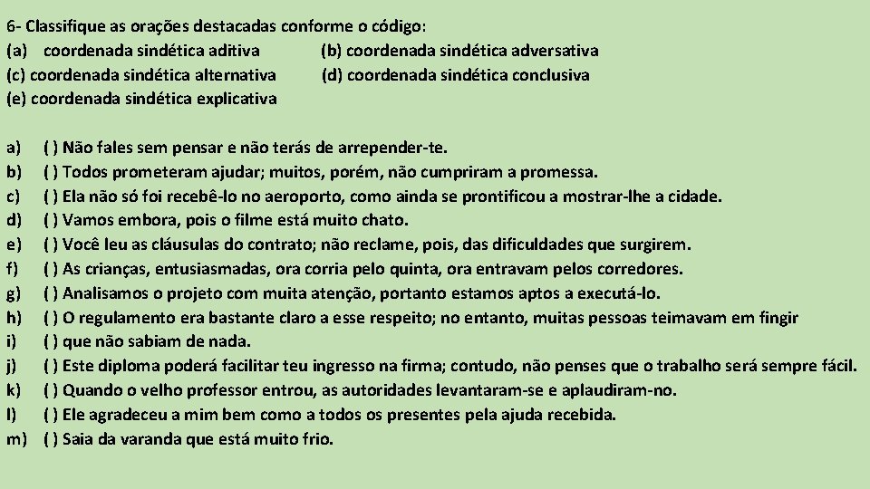 6 - Classifique as orações destacadas conforme o código: (a) coordenada sindética aditiva (b) 6 - Classifique as orações destacadas conforme o código: (a) coordenada sindética aditiva (b)