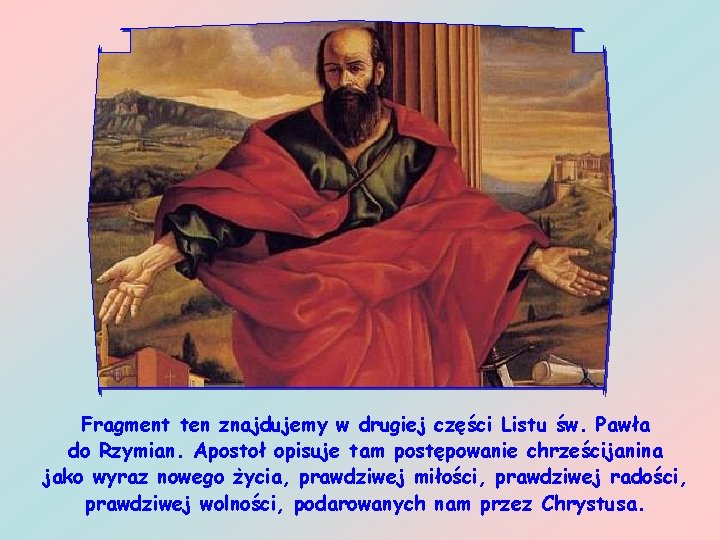 Fragment ten znajdujemy w drugiej części Listu św. Pawła do Rzymian. Apostoł opisuje tam