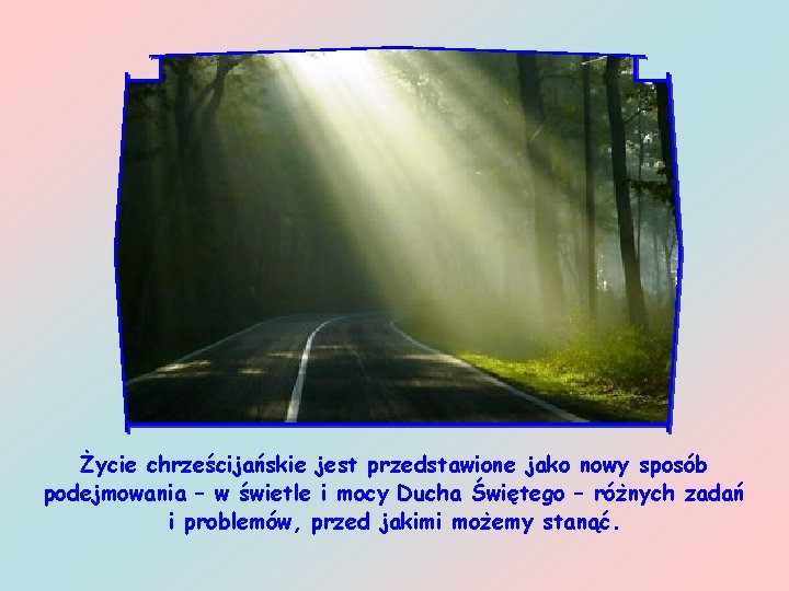Życie chrześcijańskie jest przedstawione jako nowy sposób podejmowania – w świetle i mocy Ducha