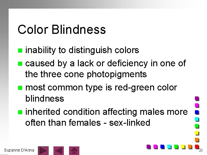 Color Blindness inability to distinguish colors n caused by a lack or deficiency in