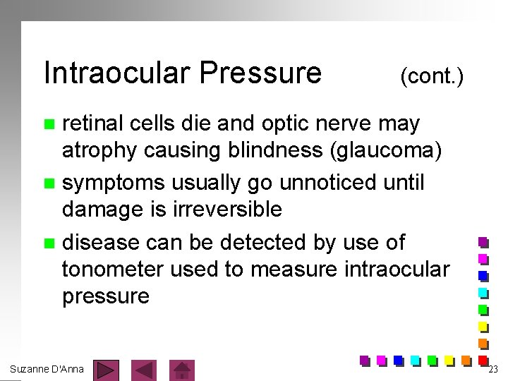 Intraocular Pressure (cont. ) retinal cells die and optic nerve may atrophy causing blindness