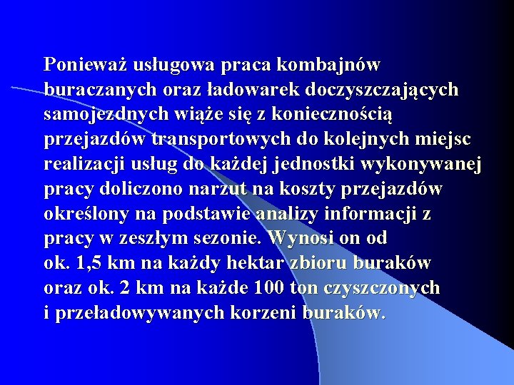 Ponieważ usługowa praca kombajnów buraczanych oraz ładowarek doczyszczających samojezdnych wiąże się z koniecznością przejazdów