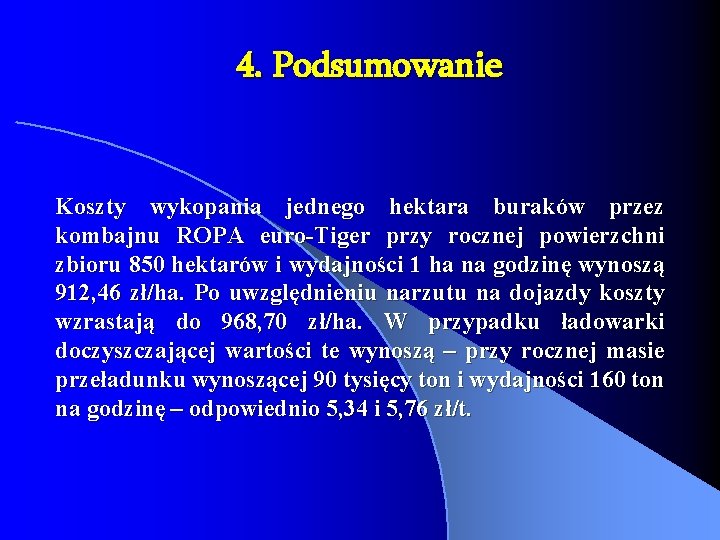 4. Podsumowanie Koszty wykopania jednego hektara buraków przez kombajnu ROPA euro-Tiger przy rocznej powierzchni