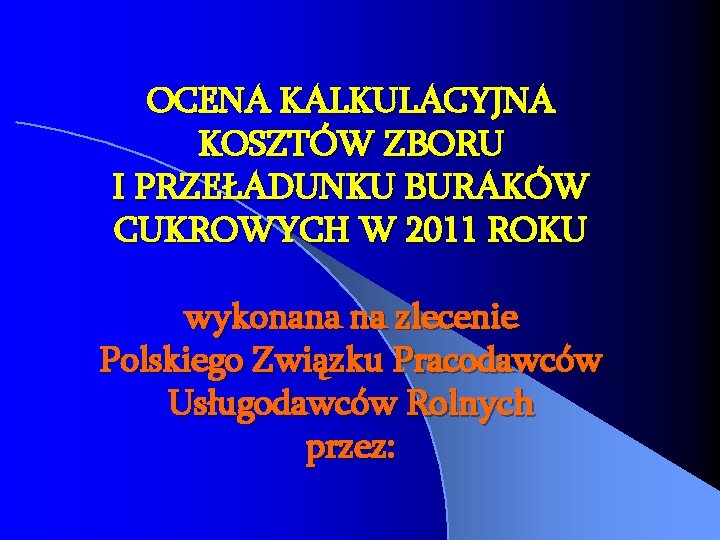 OCENA KALKULACYJNA KOSZTÓW ZBORU I PRZEŁADUNKU BURAKÓW CUKROWYCH W 2011 ROKU wykonana na zlecenie