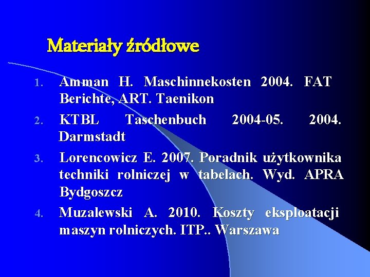 Materiały źródłowe 1. 2. 3. 4. Amman H. Maschinnekosten 2004. FAT Berichte, ART. Taenikon