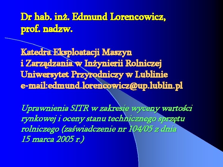 Dr hab. inż. Edmund Lorencowicz, prof. nadzw. Katedra Eksploatacji Maszyn i Zarządzania w Inżynierii